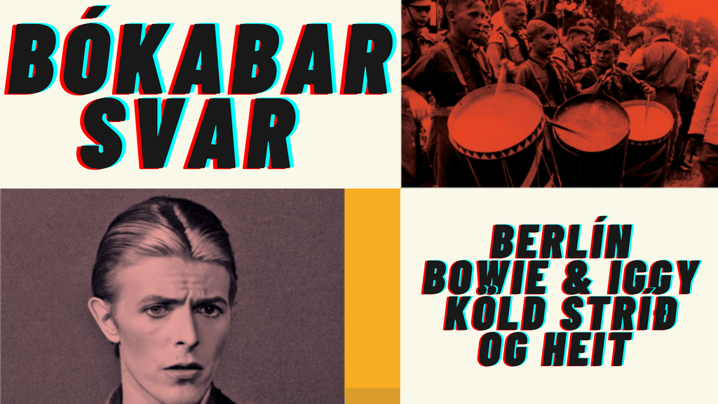 Bókabarsvar - Berlín, Bowie&Iggy, köld stríð og heit