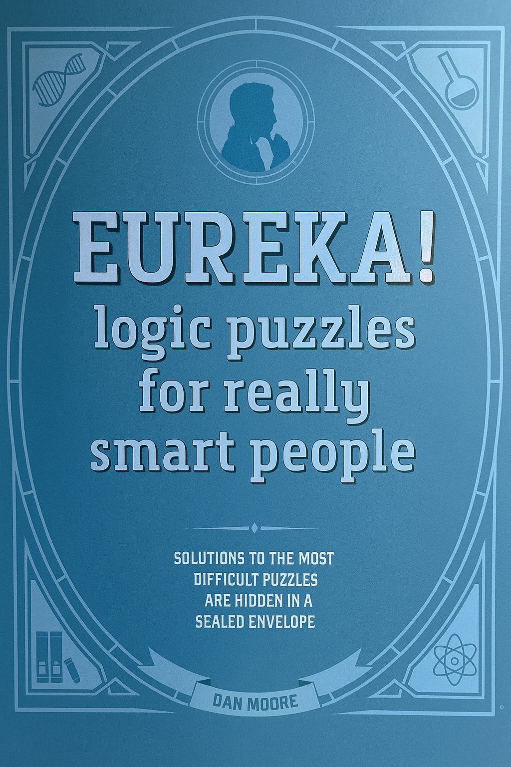 Eureka! Logic Puzzles for Really Smart People