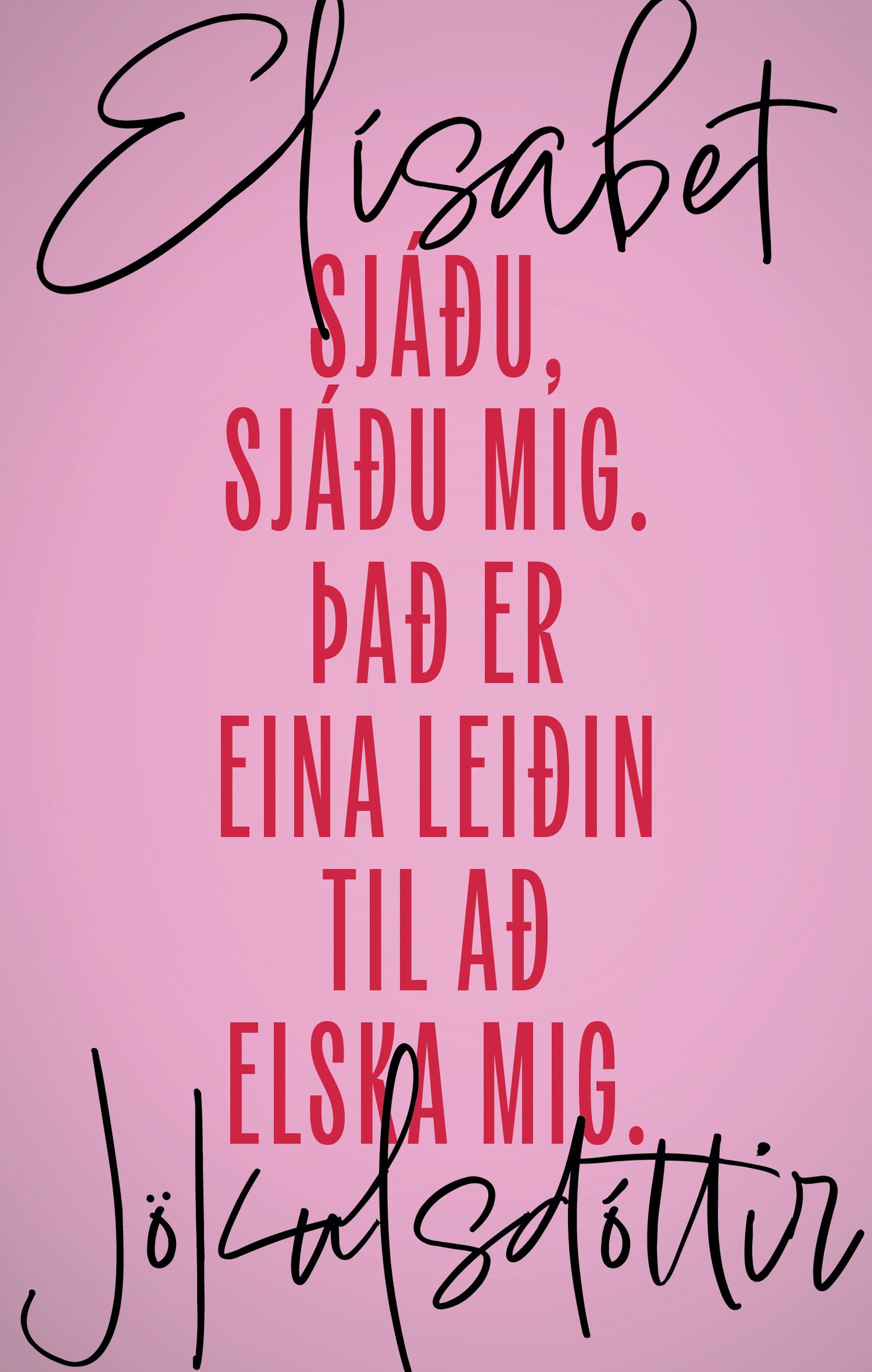 Sjáðu, sjáðu mig. Það er eina leiðin til að elska mig