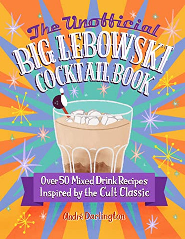 The Unofficial Big Lebowski Cocktail Book