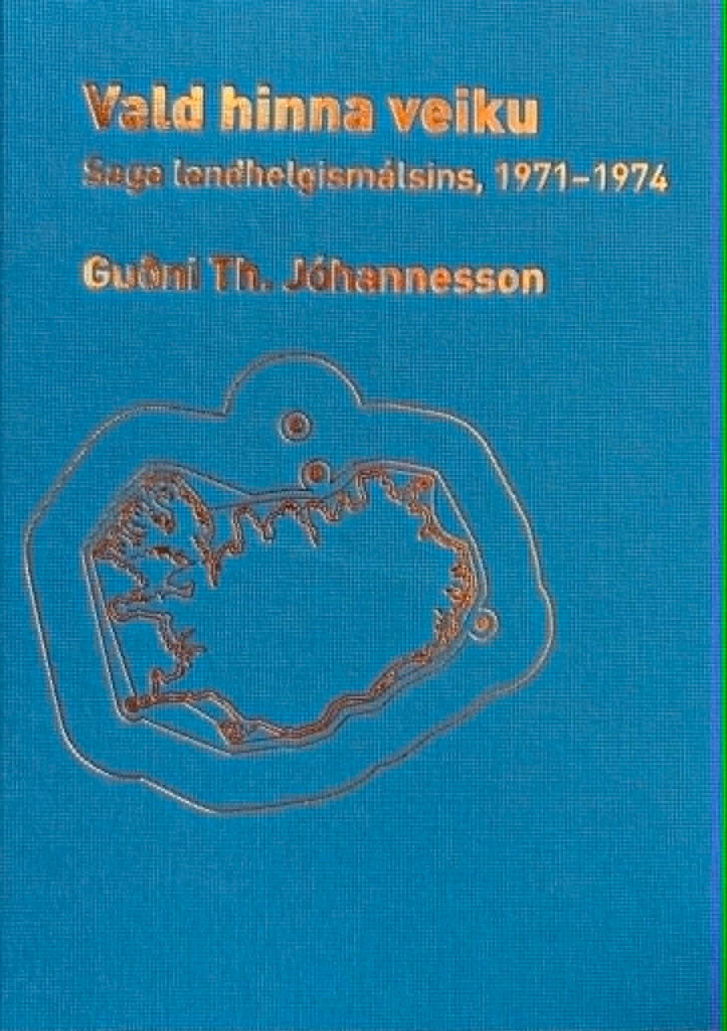 Vald hinna veiku. Saga landhelgismálsins, 1971-1974