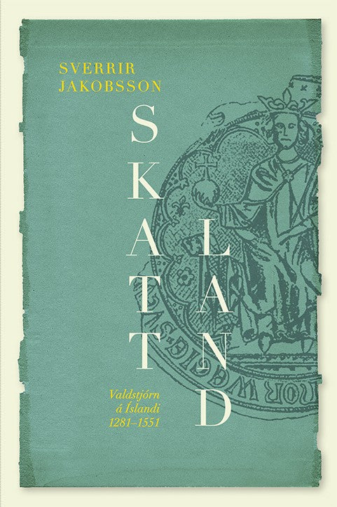 Skattland. Valdastjórn á Íslandi 1281–1551.