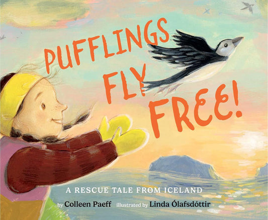 Pufflings Fly Free! : A Rescue Tale from Iceland
