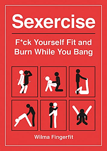Sexercise : F*ck Yourself Fit and Burn While You Bang