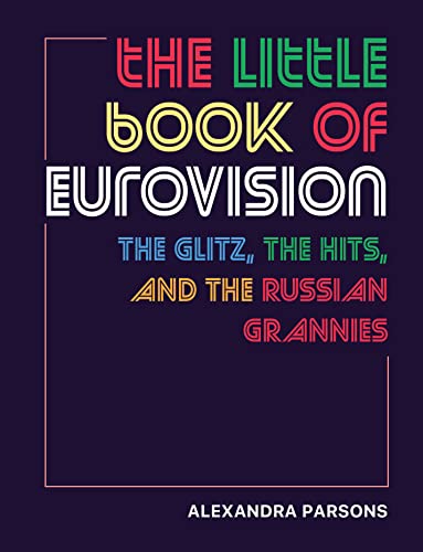 The Little Book of Eurovision : The Glitz, the Hits, and the Russian Grannies