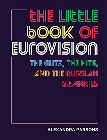 The Little Book of Eurovision : The Glitz, the Hits, and the Russian Grannies