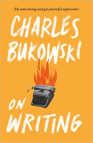 Bukowski On Writing