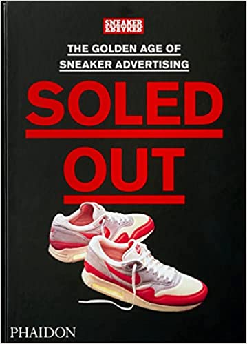 Soled Out: The Golden Age of Sneaker Advertising : [A Sneaker Freaker Book]