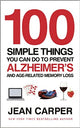 100 Simple Things You Can Do To Prevent Alzheimers : and Age-Related Memory Loss
