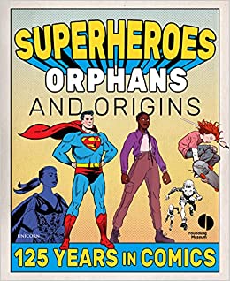 Superheroes, Orphans and Origins : 125 Years in Comics