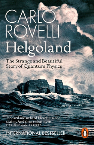 Helgoland: The Strange and Beautiful Story of Quantum Physics