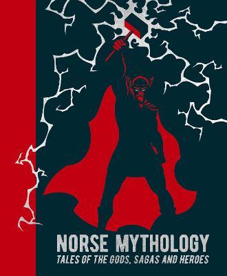 Norse Mythology : Tales of the Gods, Sagas and Heroes
