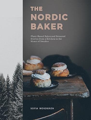 The Nordic Baker : Plant-Based Bakes and Seasonal Stories from a Kitchen in the Heart of Sweden