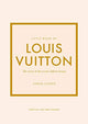 Little Book of Louis Vuitton : The Story of the Iconic Fashion House