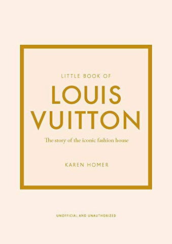 Little Book of Louis Vuitton : The Story of the Iconic Fashion House