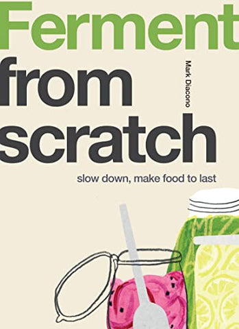 Ferment : Slow Down, Make Food to Last