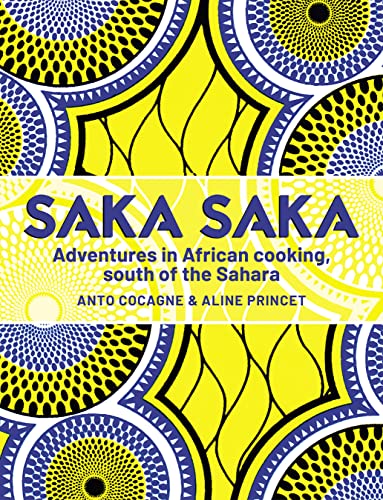 Saka Saka : Adventures in African cooking, south of the Sahara