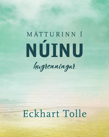 Mátturinn í núinu - hugrenningar