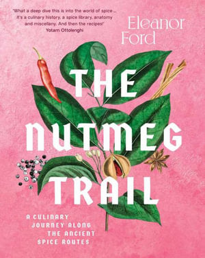 The Nutmeg Trail : A culinary journey along the ancient spice routes